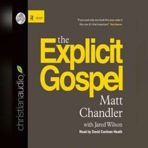 The Explicit Gospel, Matt Chandler