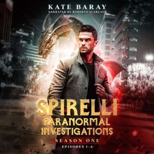 Spirelli Paranormal Investigations: Season One: Episodes 1-6, Kate Baray