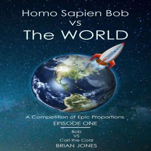 Homo Sapien Bob vs The World: A Competition of Epic Proportions, Brian Jones
