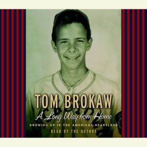A Long Way from Home: Growing Up in the American Heartland, Tom Brokaw