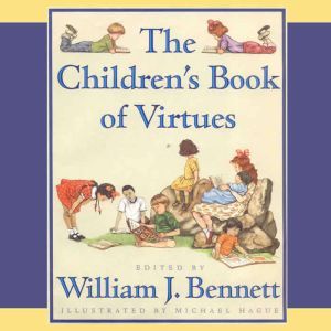 The Children's Book of Virtues: Audio Treasury, William J. Bennett