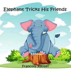 Elephant Tricks His Friends, Francois Keyser