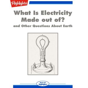 What Is Electricity Made out of?: and Other Questions About Earth, Highlights for Children