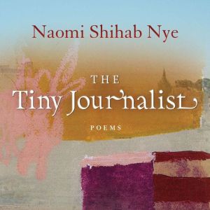 The Tiny Journalist, Naomi Shihab Nye