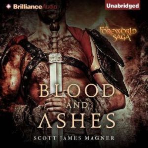 Blood and Ashes: A Foreworld SideQuest, Scott James Magner
