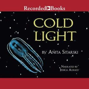 Cold Light: Creatures, Discoveries, and Inventions That Glow, Anita Sitarski