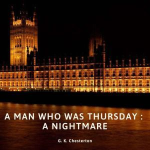The Man Who Was Thursday :  A Nightmare, G.K. Chesterton