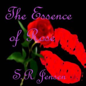 The Essence of Rose: A Short Erotic Horror Story, S.R Jensen