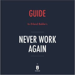 Guide to Erlend Bakke's Never Work Again by Instaread, Instaread