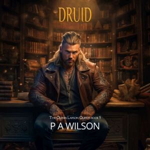Druid: An Urban Fantasy Thriller, P A Wilson