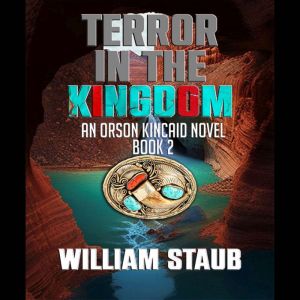 Terror in the Kingdom: An Orson Kincaid Novel, William Staub