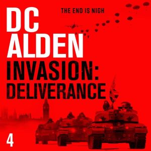 INVASION DELIVERANCE: A War & Military Action Thriller, DC Alden