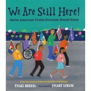 We Are Still Here: Native American Truths Everyone Should Know, Traci Sorell
