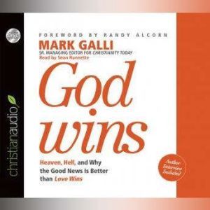 God Wins: Heaven, Hell and Why the Good News is Better than Love Wins, Mark Galli