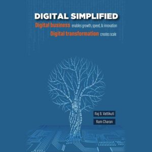 Digital Simplified: Digital business enables growth, speed, & innovationDigital transformation creates scale, Raj Vattikuti