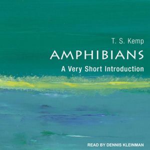 Amphibians: A Very Short Introduction, T.S. Kemp