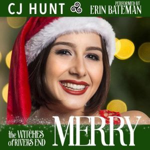 Merry (The Witches of Rivers End): A Rivers End Holiday Romance with A Touch of Magic (Merry+Dillon), CJ Hunt