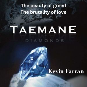 Taemane: Diamonds; the beauty of greed, the brutality of love., Kevin Farran