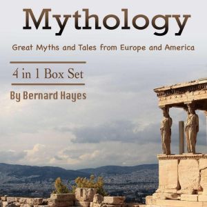 Mythology: Great Myths and Tales from Europe and America, Bernard Hayes