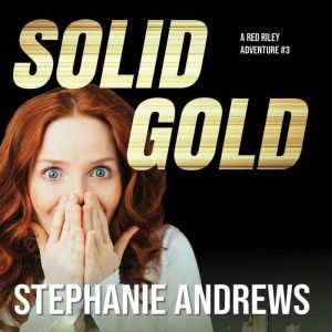 Solid Gold: A Red Riley Adventure #3, Stephanie Andrews