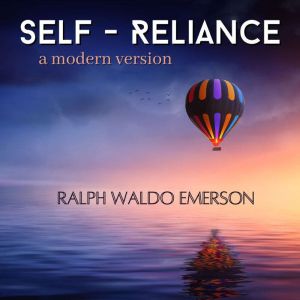Self-Reliance: A Contemporary Edition of Emerson's Classic, Ralph Waldo Emerson