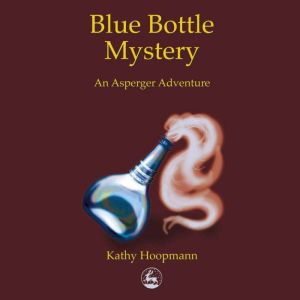 Blue Bottle Mystery: An Asperger Adventure, Kathy Hoopmann