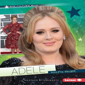 Adele: Soulful Singer, Heather E. Schwartz