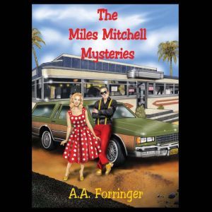 The Miles Mitchell Mysteries: The PI With the Lifetime Pass, A.A. Forringer