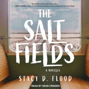The Salt Fields: A Novella, Stacy D. Flood