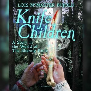 Knife Children: A Story in the World of the Sharing Knife, Lois McMaster Bujold