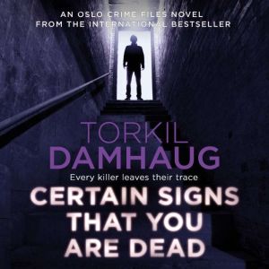 Certain Signs That You Are Dead (Oslo Crime Files 4): A compelling and cunning thriller that will keep you hooked, Torkil Damhaug