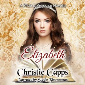 Elizabeth: A Pride & Prejudice Novella, Christie Capps
