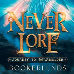 Never Lore: Journey to Mt. Smolder: A Spy Thriller in Fairy, Taya Okerlund