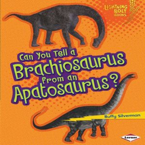 Can You Tell a Brachiosaurus from an Apatosaurus?, Buffy Silverman