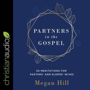 Partners in the Gospel: 50 Meditations for Pastors' and Elders' Wives, Megan Hill