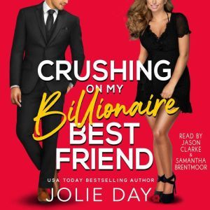 Crushing on my Billionaire Best Friend: A Hot Romantic Comedy, Jolie Day