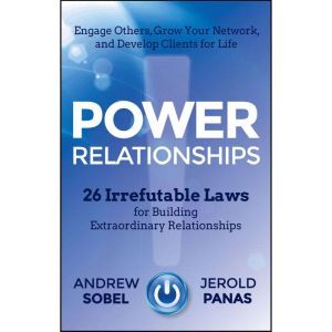 Power Relationships: 26 Irrefutable Laws for Building Extraordinary Relationships, Jerold Panas