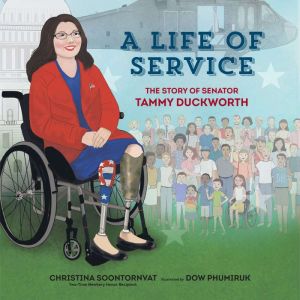 A Life of Service: The Story of Senator Tammy Duckworth, Christina Soontornvat