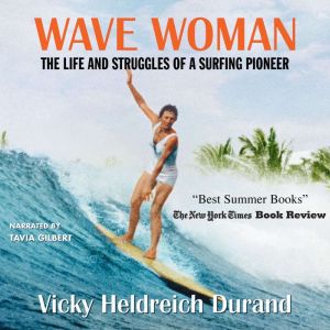 Wave Woman: The Life and Struggles of a Surfing Pioneer, Vicky Heldreich Durand