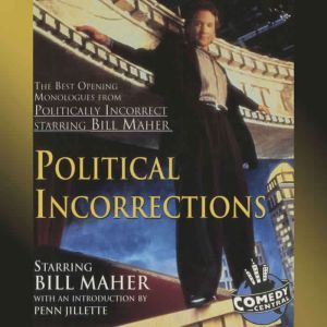 Political Incorrections: The Best Opening Monologues from Politically Incorrect with Bill Maher, Bill Maher