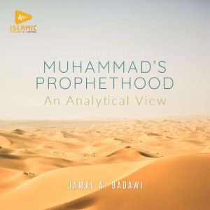Muhammad's Prophethood: An Analytical View, Jamal A. Badawi