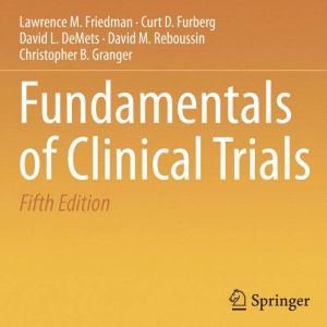 Fundamentals of Clinical Trials, David L. DeMets
