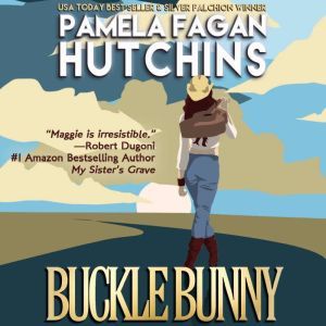 Buckle Bunny (Maggie Prequels 1 & 2): A What Doesn't Kill You Romantic Suspense Novella and Bonus Short Story, Pamela Fagan Hutchins