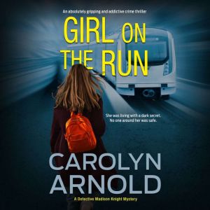 Girl on the Run: An absolutely gripping and addictive crime thriller, Carolyn Arnold