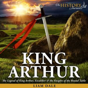 King Arthur: The Legend of King Arthur, Excaliber & the Knights of the Round Table, Liam Dale
