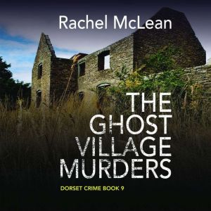 The Ghost Village Murders: Dorset Crime, Rachel McLean