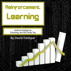 Reinforcement Learning: Artificial Intelligence, Schooling, and GED Study Tips, David Feldspar