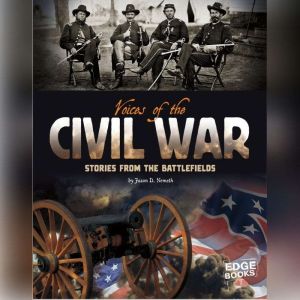 Voices of the Civil War: Stories from the Battlefields, Jason Nemeth