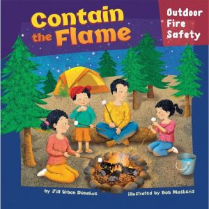 Contain the Flame: Outdoor Fire Safety, Jill Urban Donahue