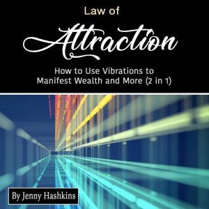 Law of Attraction: How to Use Vibrations to Manifest Wealth and More (2 in 1), Jenny Hashkins